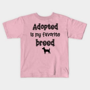 Adopted is my favorite breed! - Dog Kids T-Shirt